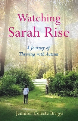 Watching Sarah Rise: A Journey of Thriving with Autism Paperback She Writes Press