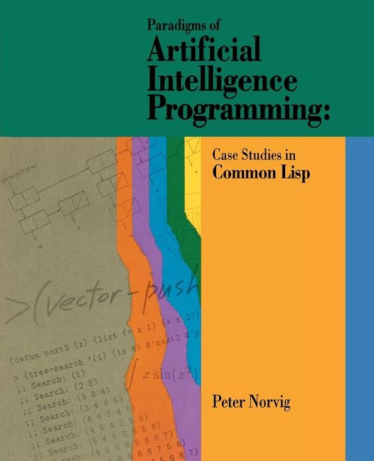 Paradigms of Artificial Intelligence Programming: Case Studies in Common LISP Paperback Morgan Kaufmann Publishers