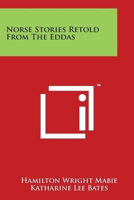 Norse Stories Retold From The Eddas Paperback Literary Licensing, LLC