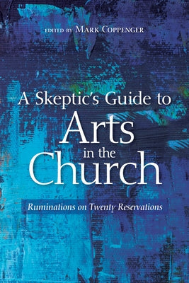 A Skeptic's Guide to Arts in the Church Paperback Wipf & Stock Publishers