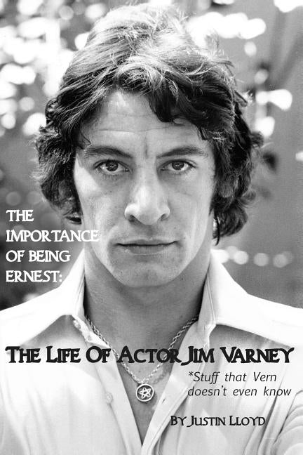 The Importance of Being Ernest: The Life of Actor Jim Varney (Stuff that Vern doesn't even know) Paperback Createspace Independent Publishing Platform