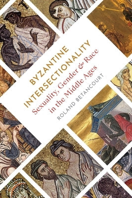 Byzantine Intersectionality: Sexuality, Gender, and Race in the Middle Ages Paperback Princeton University Press
