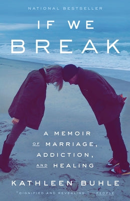 If We Break: A Memoir of Marriage, Addiction, and Healing Paperback Crown Publishing Group (NY)