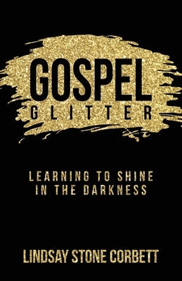 Gospel Glitter: Learning to Shine in the Darkness Paperback Trilogy Christian Publishing