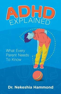 ADHD Explained: What Every Parent Needs to Know Hammond Psychology Press