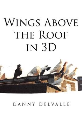 Wings Above the Roof in 3D Paperback Page Publishing