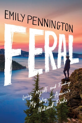 Feral: Losing Myself and Finding My Way in America's National Parks Paperback Little a