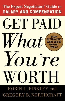 Get Paid What You're Worth: The Expert Negotiators' Guide to Salary and Compensation Paperback St. Martins Press-3PL