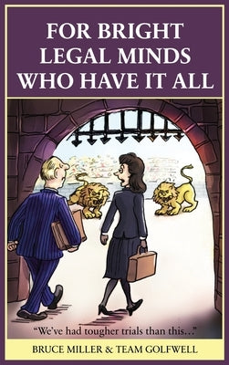 For Bright Legal MInds Who Have It All: An Amusing Legal Book by Miller, Bruce