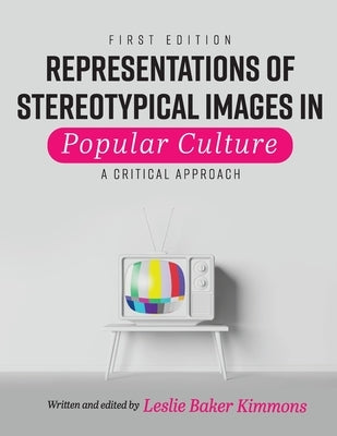 Representations of Stereotypical Images in Popular Culture: A Critical Approach Paperback Cognella Academic Publishing