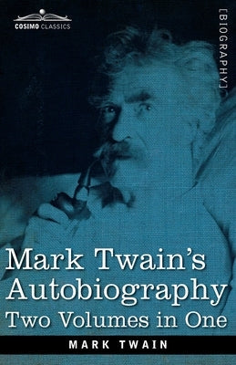 Mark Twain's Autobiography: Two Volumes in One Paperback Cosimo Classics