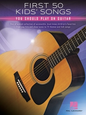 First 50 Kids' Songs You Should Play on Guitar Paperback Hal Leonard Publishing Corporation