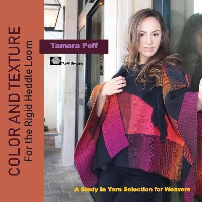 Color and Texture for the Rigid Heddle Loom: A Study in Yarn Selection for Weavers Paperback Poff Studio
