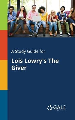 A Study Guide for Lois Lowry's The Giver Paperback Gale, Study Guides
