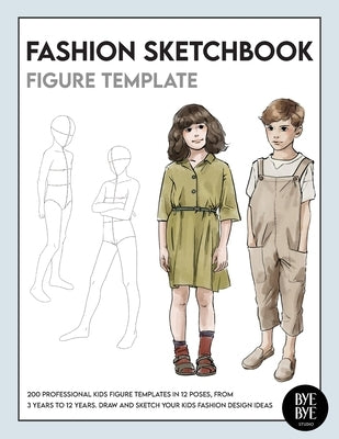 Fashion Sketchbook Kids Figure Template: Over 200 kids' fashion figure templates - from age 3 - 12 Paperback Bye Bye Studio