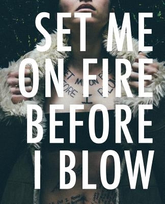 Set Me On Fire Before I Blow Paperback Lit Riot Press, LLC