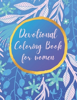 Devotional Coloring book for women: Premium inspirational and motivational coloring pages featuring outlined sayings and florals + Large Blank Pages f Bible Independently Published