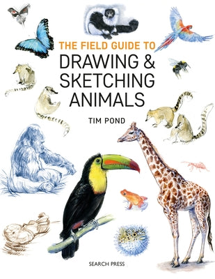 The Field Guide to Drawing and Sketching Animals Paperback Search Press