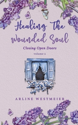 Healing the Wounded Soul: Closing Open Doors volume 2 Bible Readersmagnet LLC