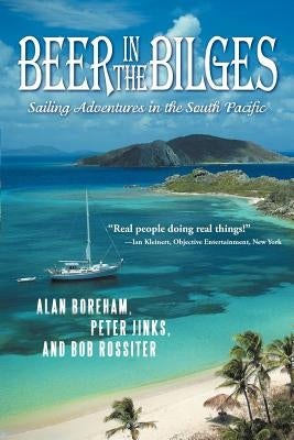 Beer in the Bilges: Sailing Adventures in the South Pacific Paperback iUniverse