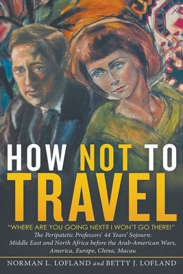 How Not to Travel: Where are you going next? I won't go there! Paperback Go to Publish