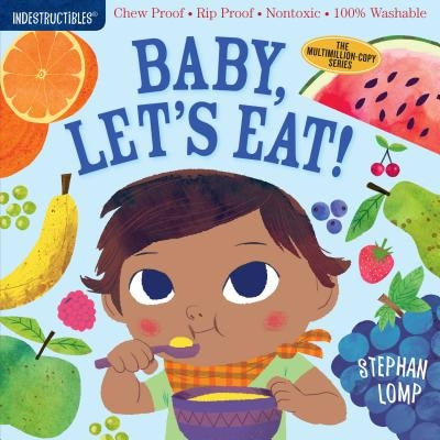 Indestructibles: Baby, Let's Eat!: Chew Proof - Rip Proof - Nontoxic - 100% Washable (Book for Babies, Newborn Books, Safe to Chew) Paperback Workman Kids