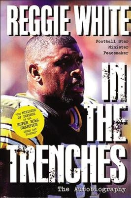 In the Trenches: The Autobiography (Football Star, Minister, Peacemaker( by White, Reggie