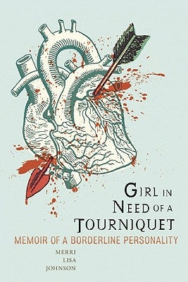 Girl in Need of a Tourniquet: Memoir of a Borderline Personality Paperback Seal Press (CA)
