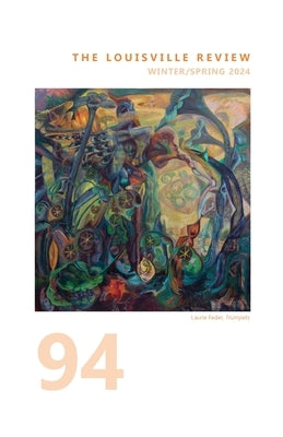 The Louisville Review Number 94 Winter/Spring 2024 Paperback Louisville Review Corp. and Fleur-de-Lis Pres