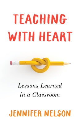 Teaching with Heart: Lessons Learned in a Classroom Paperback She Writes Press