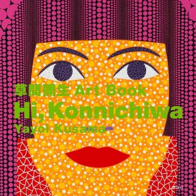 Hi, Konnichiwa: Yayoi Kusama Art Book Kodansha