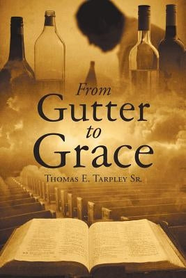 From Gutter to Grace Paperback Christian Faith Publishing, Inc.
