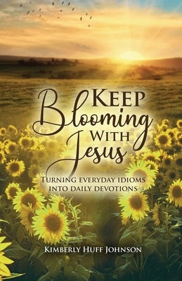 Keep Blooming with Jesus Paperback Proisle Publishing Service