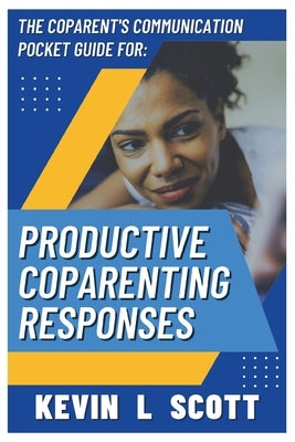 The CoParent's Communication Pocket Guide for Productive CoParenting Responses Paperback Build Your Wings Consulting, LLC