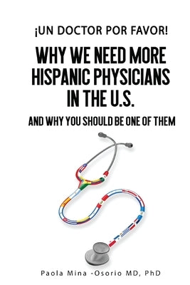 ¡Un doctor por favor!: Why We Need More Hispanic Physicians in the U.S., and Why You Should Be One of Them Paperback Science Education Online LLC