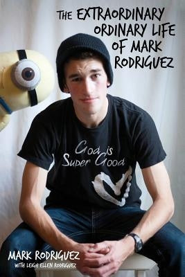 The Extraordinary Ordinary Life of Mark Rodriguez Paperback Leigh Ellen Rodriguez
