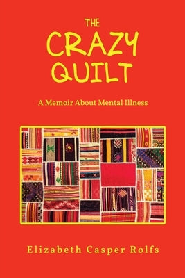 The Crazy Quilt: A Memoir About Mental Illness: The Crazy Quilt Paperback Readersmagnet LLC