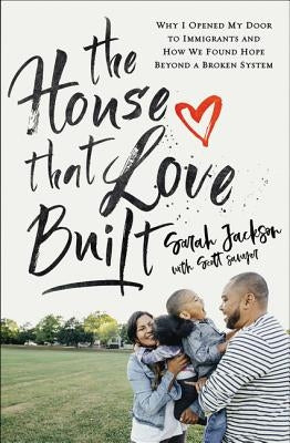 The House That Love Built: Why I Opened My Door to Immigrants and How We Found Hope Beyond a Broken System Paperback Zondervan
