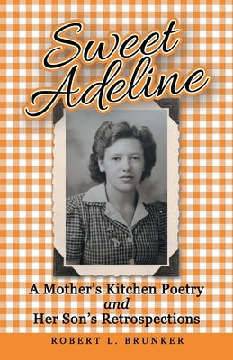 Sweet Adeline: A Mother's Kitchen Poetry and Her Son's Retrospections Paperback WestBow Press