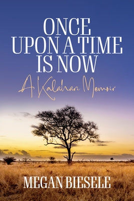Once Upon a Time Is Now: A Kalahari Memoir Paperback Berghahn Books
