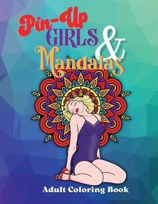 Pin-Up Girls & Mandalas: Retro Style Adult Coloring Book Paperback Lulu.com