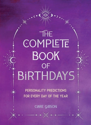 The Complete Book of Birthdays - Gift Edition: Personality Predictions for Every Day of the Year Paperback Wellfleet Press