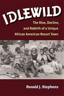 Idlewild: The Rise, Decline, and Rebirth of a Unique African American Resort Town Paperback University of Michigan Regional