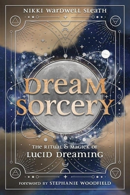 Dream Sorcery: The Ritual & Magick of Lucid Dreaming Paperback Llewellyn Publications