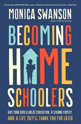 Becoming Homeschoolers: Give Your Kids a Great Education, a Strong Family, and a Life They'll Thank You for Later Paperback Zondervan