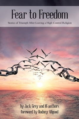 Fear to Freedom: Stories of Triumph After Leaving a High Control Religion Paperback Tellwell Talent