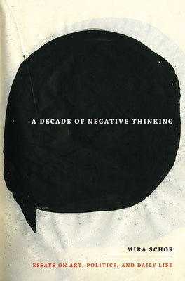 A Decade of Negative Thinking: Essays on Art, Politics, and Daily Life Paperback Duke University Press
