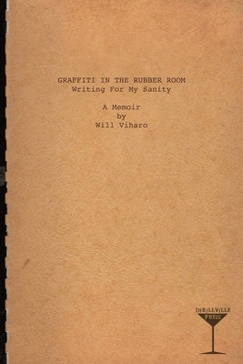 Graffiti in the Rubber Room: Writing For My Sanity Paperback Thrillville Press
