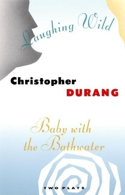 Laughing Wild and Baby with the Bathwater: Two Plays Paperback Grove Press