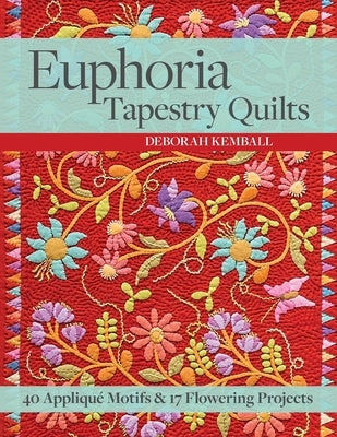 Euphoria Tapestry Quilts - Print-On-Demand-Edition: 40 Applique Motifs & 17 Flowering Projects Paperback C&T Publishing